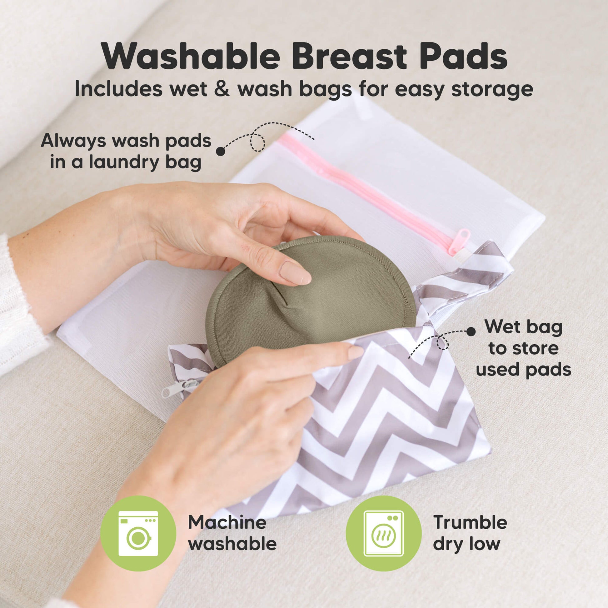 Washable Breast Pads that includes wet & wash bags for easy storage, machine washable, tumble dry low. Always wash pads in a laundry bag, Wet bag to store used pads.
 32179026591930