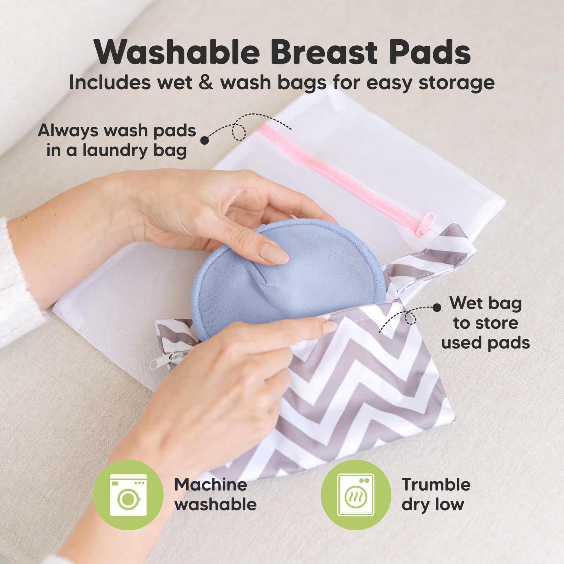 Washable Breast Pads that includes wet & wash bags for easy storage, machine washable, tumble dry low. Always wash pads in a laundry bag, Wet bag to store used pads.
 32179035930810