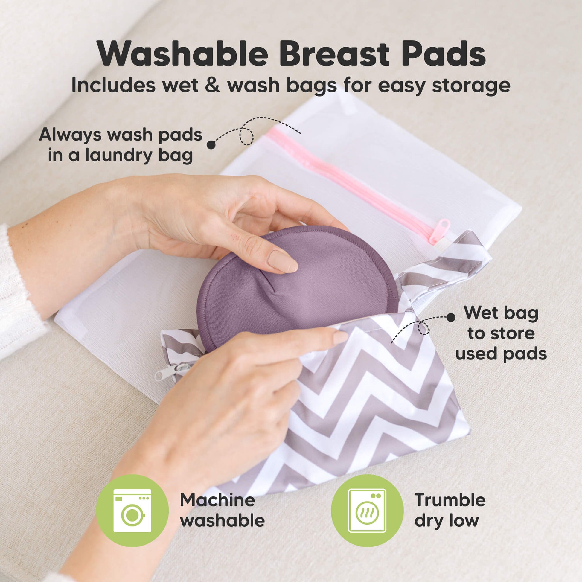 Washable Breast Pads that includes wet & wash bags for easy storage, machine washable, tumble dry low. Always wash pads in a laundry bag, Wet bag to store used pads.
 32179042910394