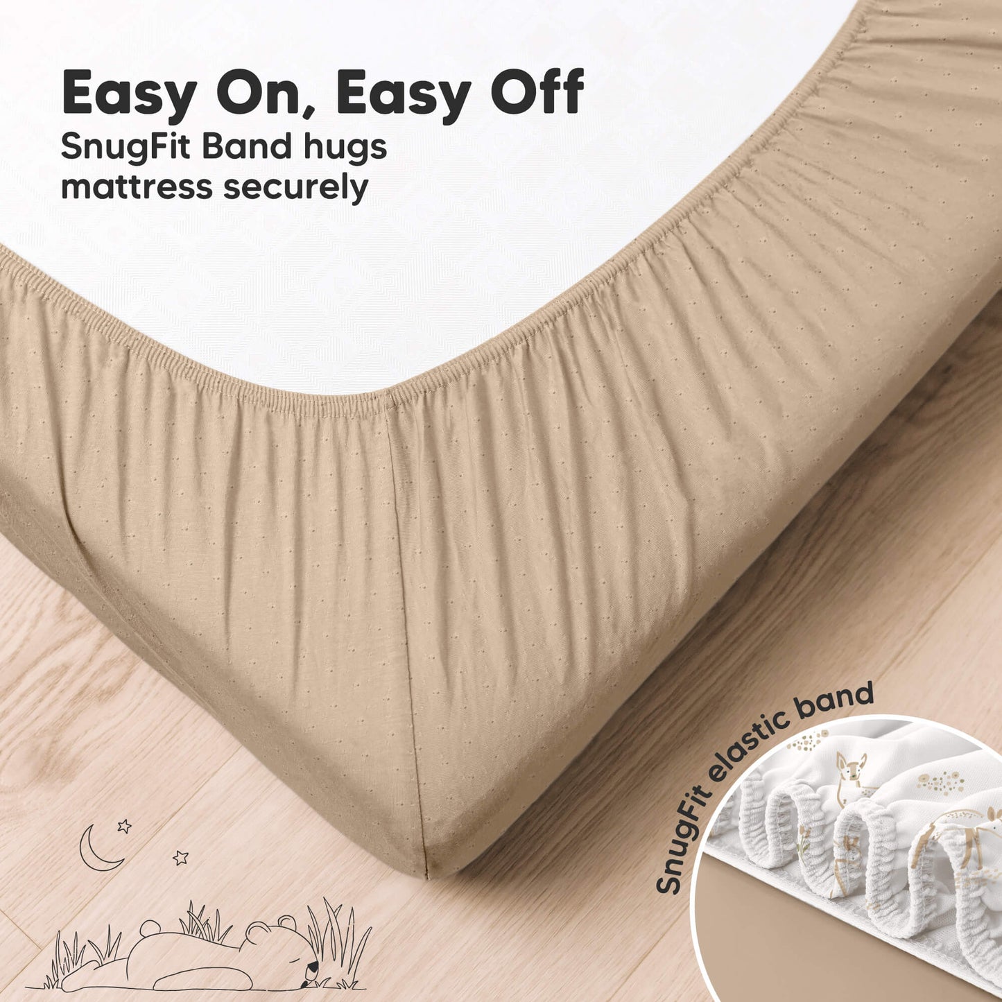 Easy-on fitted crib sheet with SnugFit elastic band for a secure mattress fit
 29394784813242
