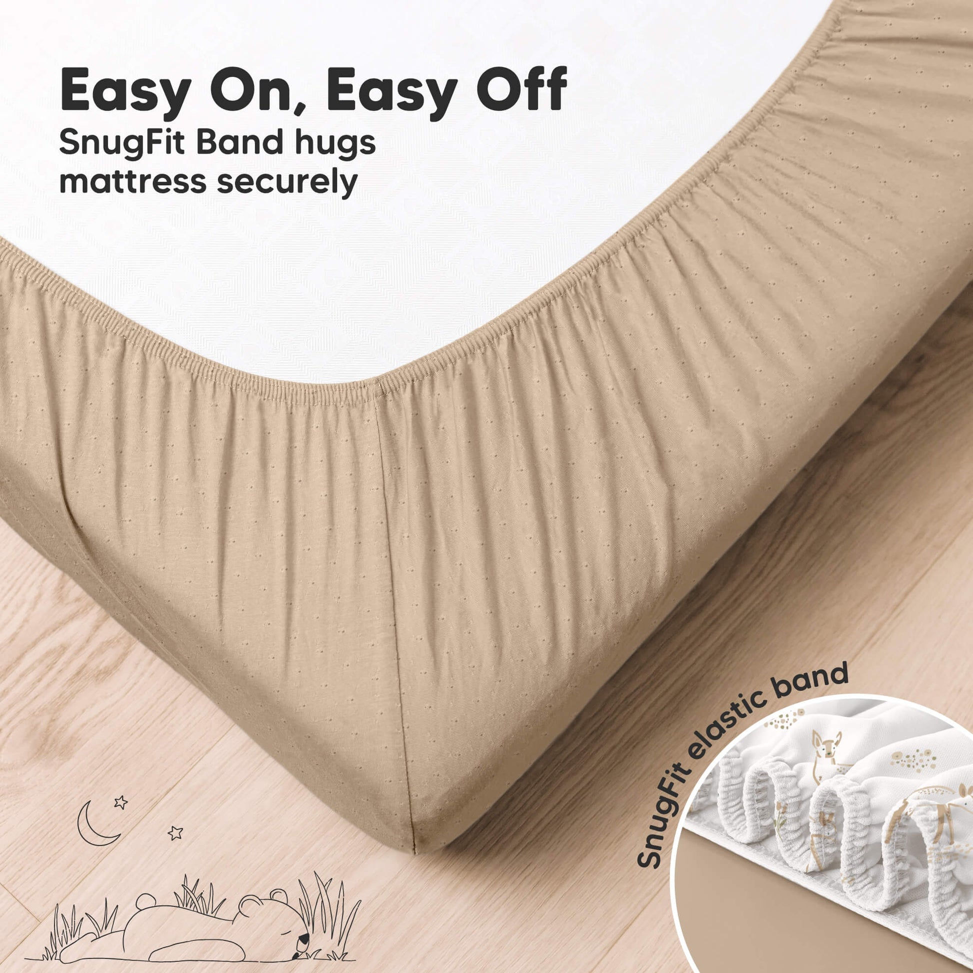 Easy-on fitted crib sheet with SnugFit elastic band for a secure mattress fit
 29394784813242