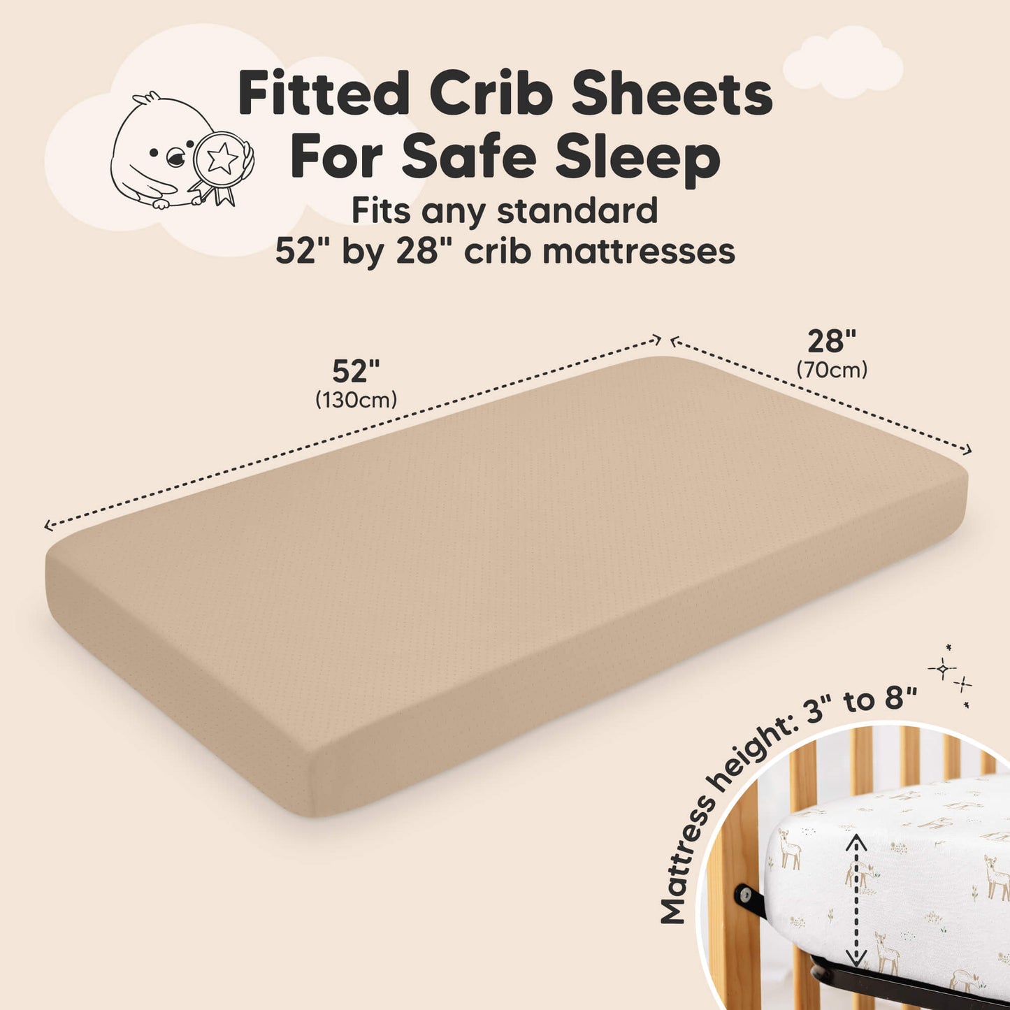 Fitted crib sheet designed for safe sleep, sized to fit standard 52 x 28 inch crib mattresses
 29394784649402