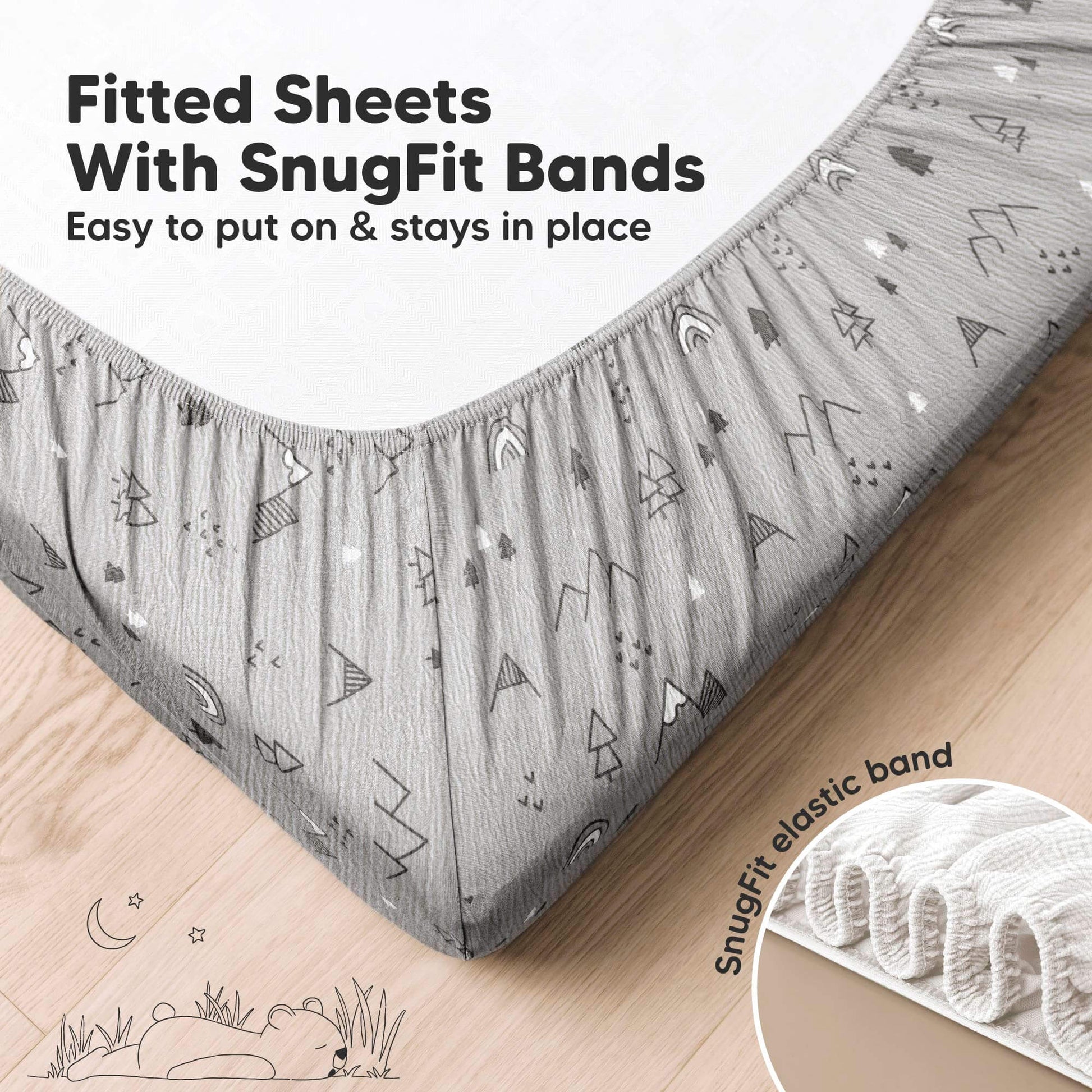 Fitted sheets with SnugFit bands that stay in place.
 31193120506042