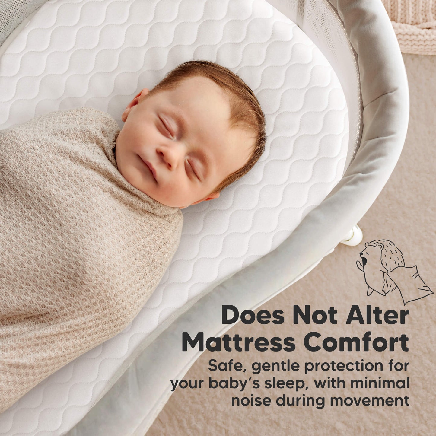 Does Not Alter Mattress Comfort - Safe, gentle protection for your baby's sleep, with minimal noise during movement
 32413950214330