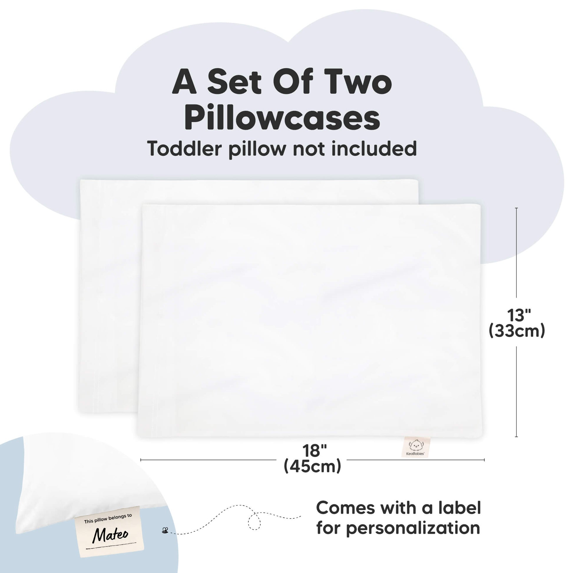 Set of two toddler pillowcases sized 13 x 18 inches with a built-in label for personalization.
 30765800652986
