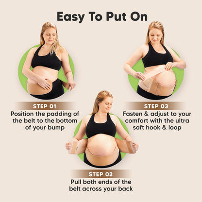 Step 01
Position the padding of the belt to the bottom of your bump

Step 02
Pull both ends of the belt across your back

Step 03
Fasten & adjust to your comfort with the ultra soft hook & loop
 27798762684602