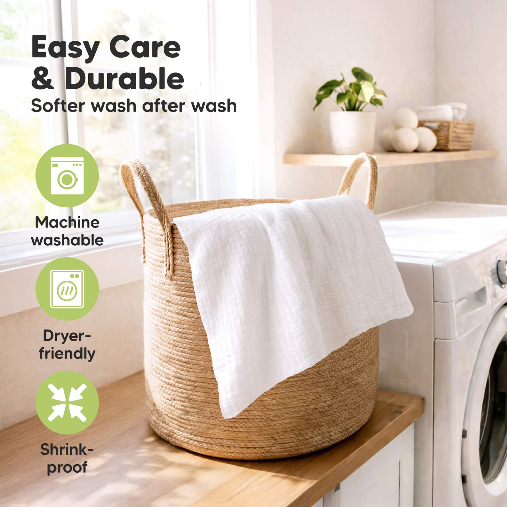 Easy Care & Durable 
Softer wash after wash 
Machine washable 
Dryer-friendly 
Shrink-proof  31853312147642