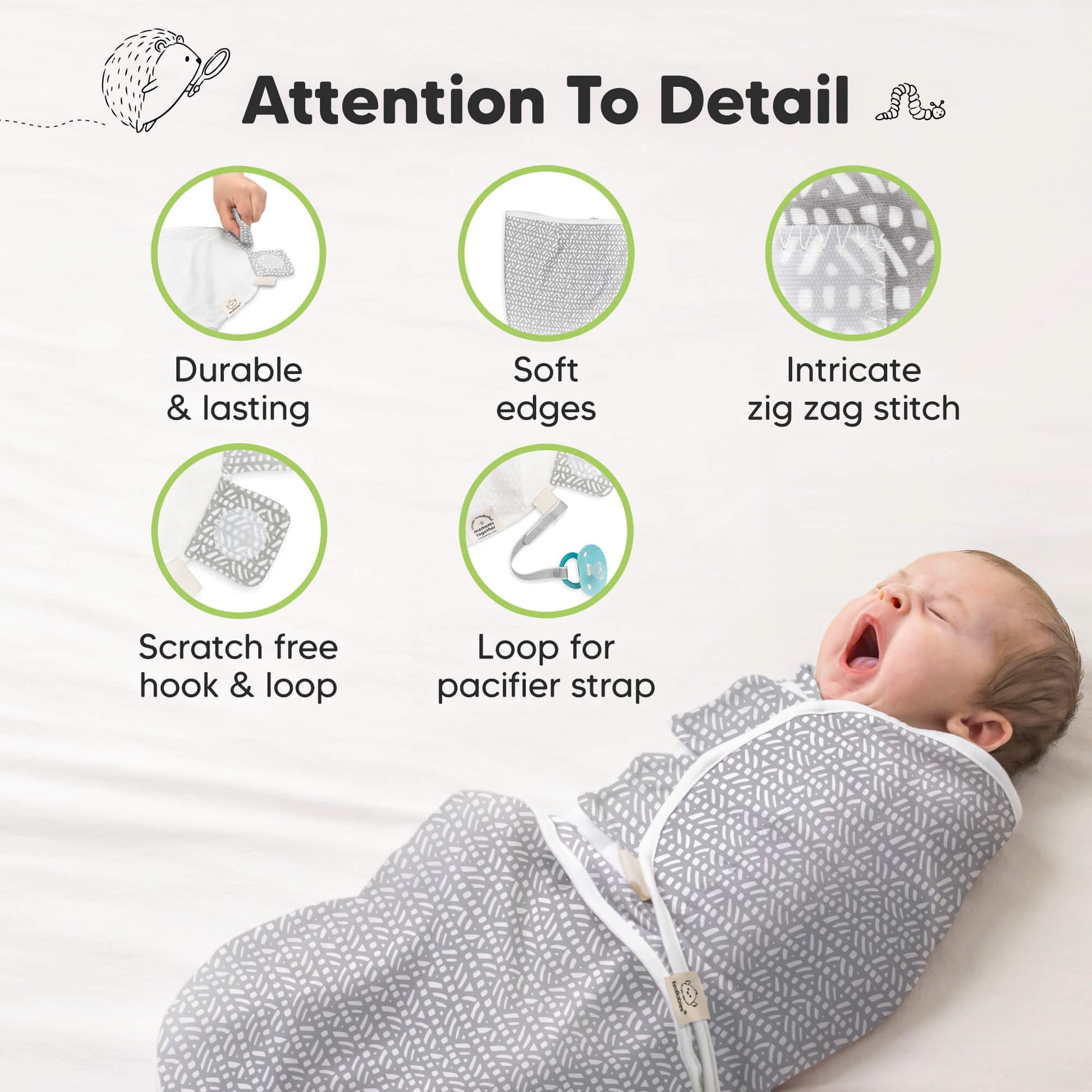 Attention To Detail

Durable & lasting
Soft edges
Intricate zig zag stitch
Scratch free hook & loop
Loop for pacifier strap 31429606310074