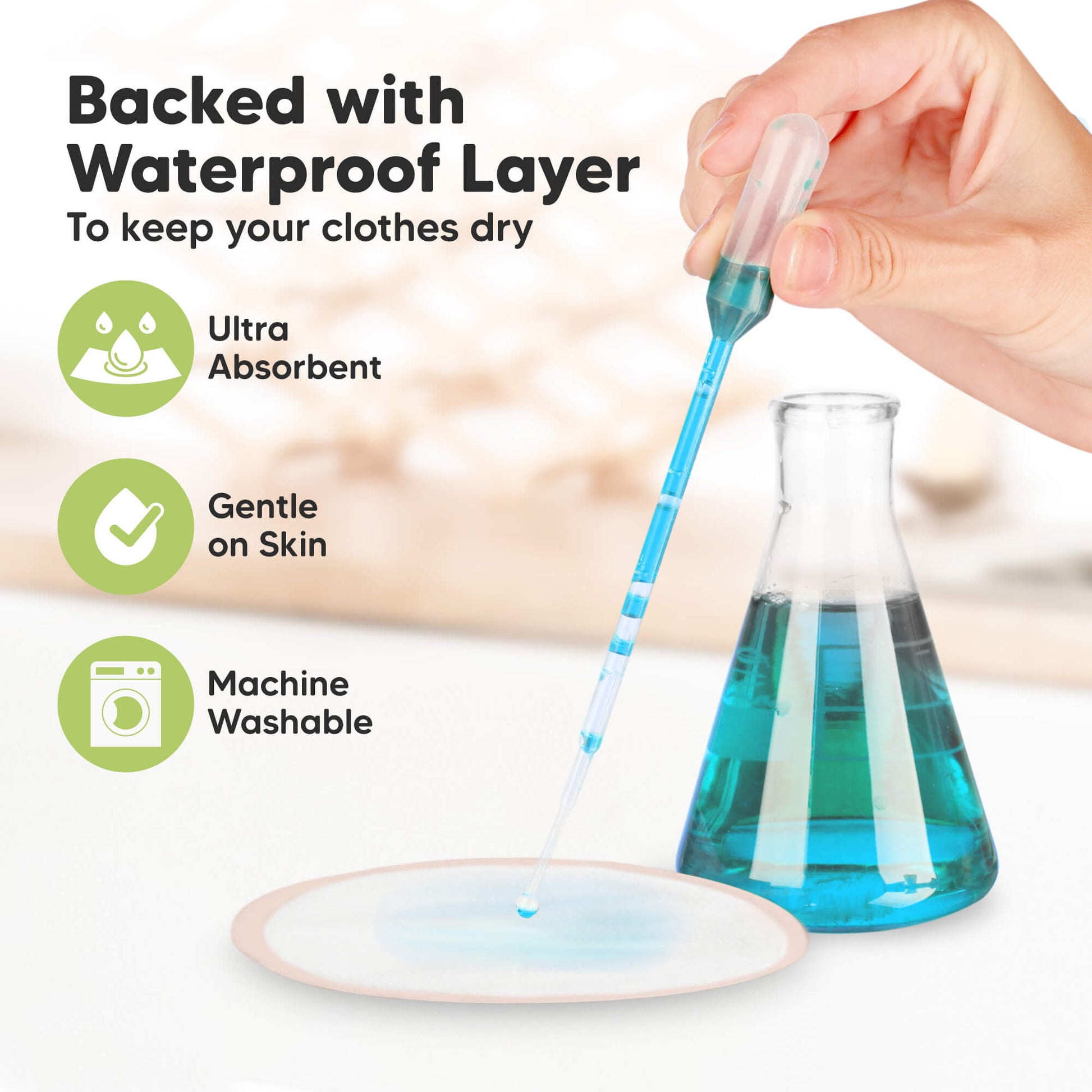 Backed with Waterproof Layer - 
To keep your clothes dry. Ultra Absorbent, Gentle on Skin, Machine Washable 32254775132346