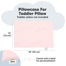 Load image into Gallery viewer, Pillowcase For Toddler Pillow - Toddler pillow not included (18x13 inches, Comes with a label for personalization)
