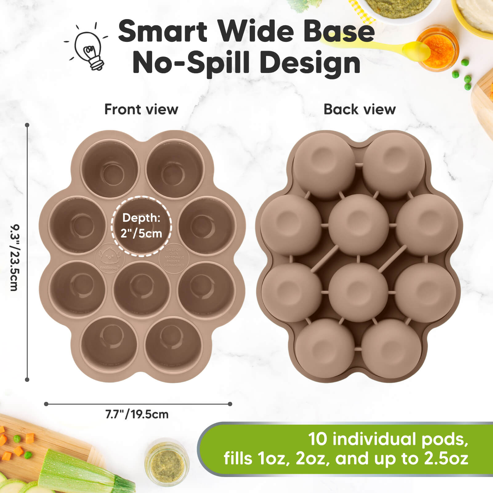 Smart Wide Base, No-Spill Design. 10 individual pods, fills 1oz, 2oz, and up to 2.5oz. 9.3 inches by 7.7 inches. For pods the depth is 2.5 inches 27627594219706