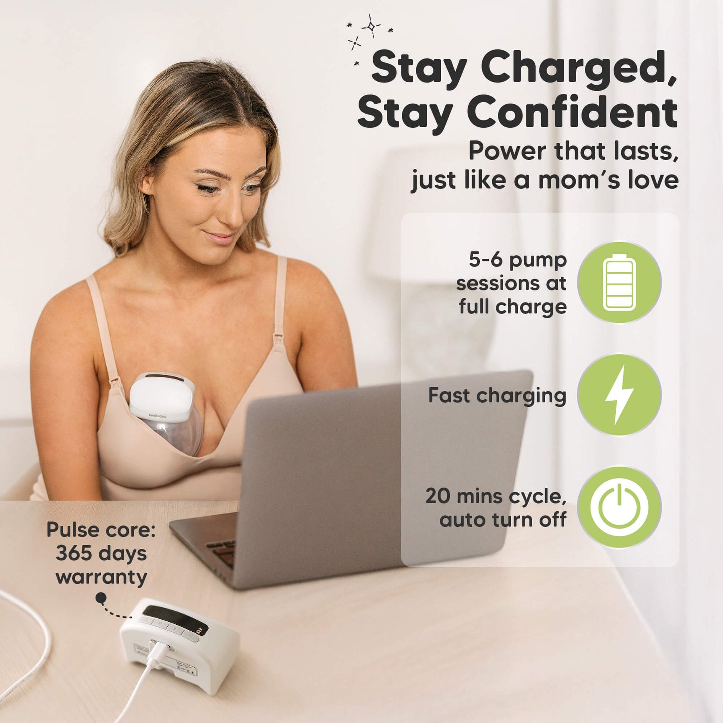 Stay Charged, Stay Confident, Power that lasts, just like a mom, 5–6 pump sessions on full charge, Fast charging, 20 mins cycle, auto turn off, Pulse core: 365 days warranty. 30224514777274