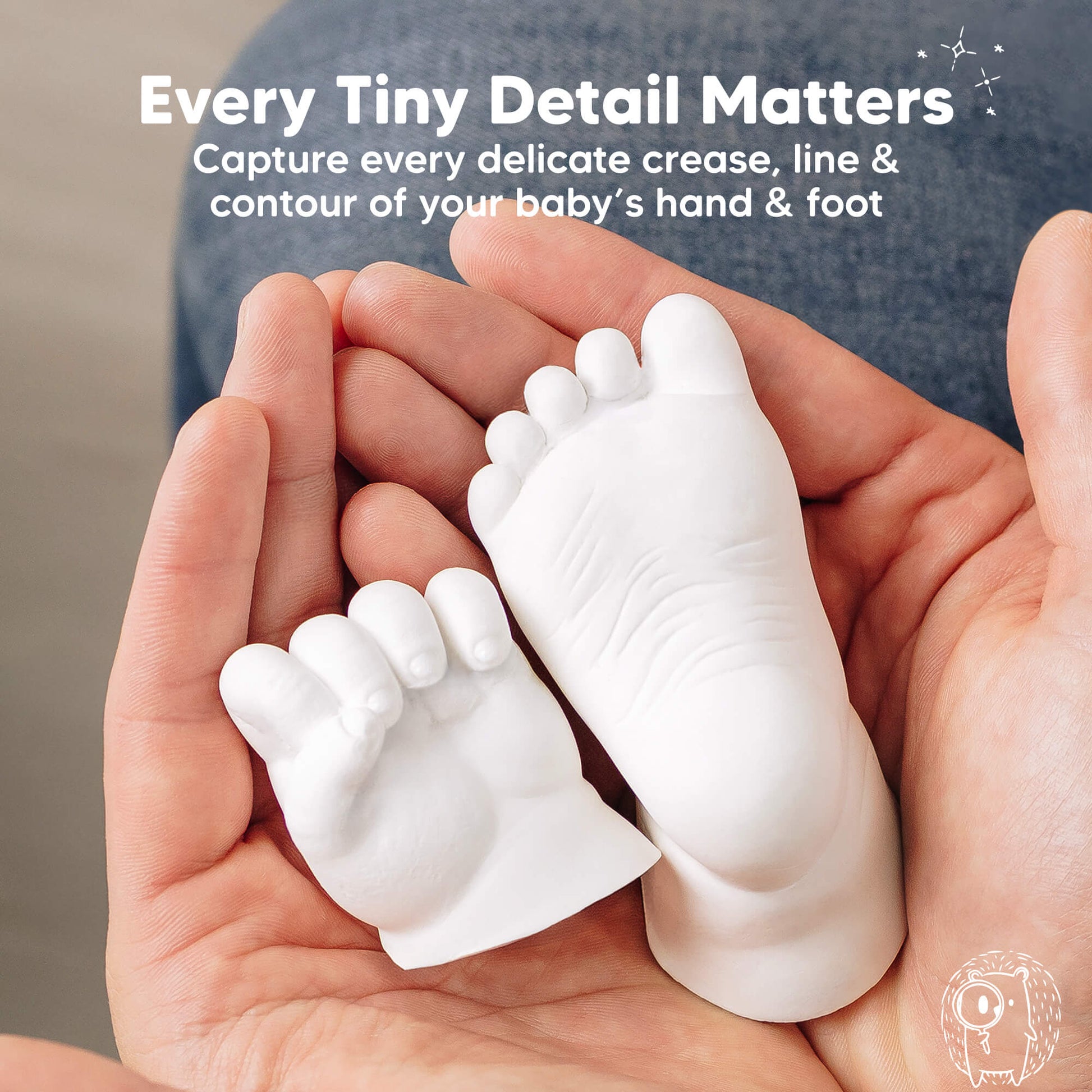 Every Tiny Detail Matters, capture every delicate crease, line & contour of your baby’s hand & foot.
 30078833328314