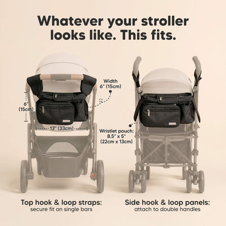 Whatever your stroller looks like. This fits - Size at 13" x 6" and 6" wide. Top hook & loop straps: secure fit on single bars. Side hook & loop panels: attach to double handles