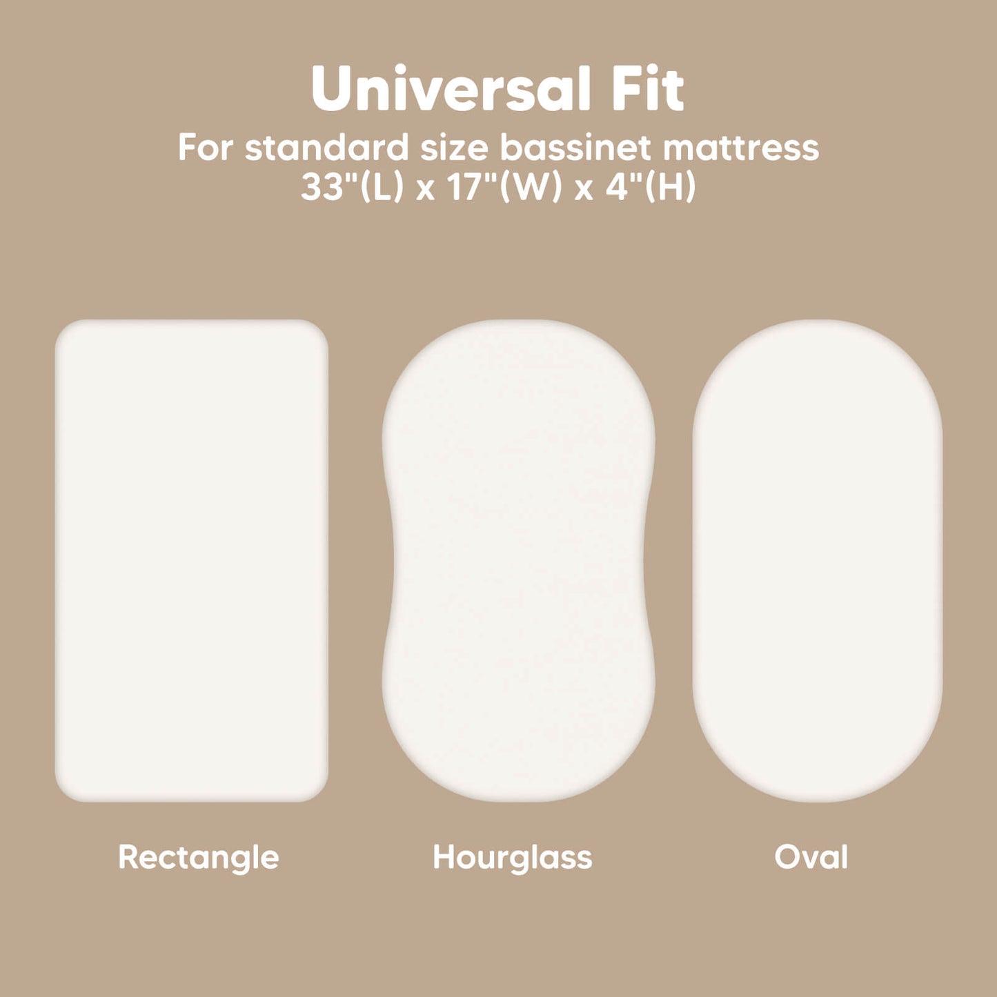 Universal fit Isla fitted bassinet sheets for standard 33" x 17" x 4" mattresses, compatible with rectangle, hourglass, and oval shapes.
 26189382680762